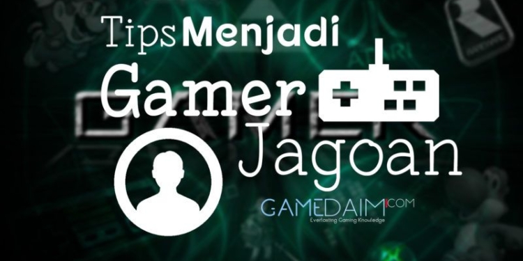 Tips menjadi gamer jagoan gamedaim. Com