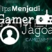 Tips menjadi gamer jagoan gamedaim. Com