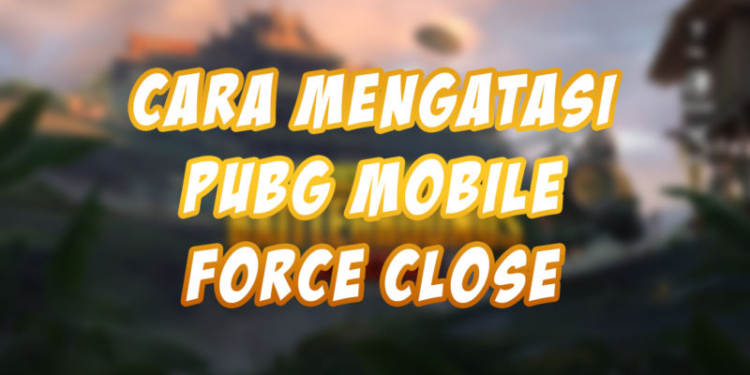 Beginilah cara mengatasi pubg mobile force close sendiri! Gamedaim