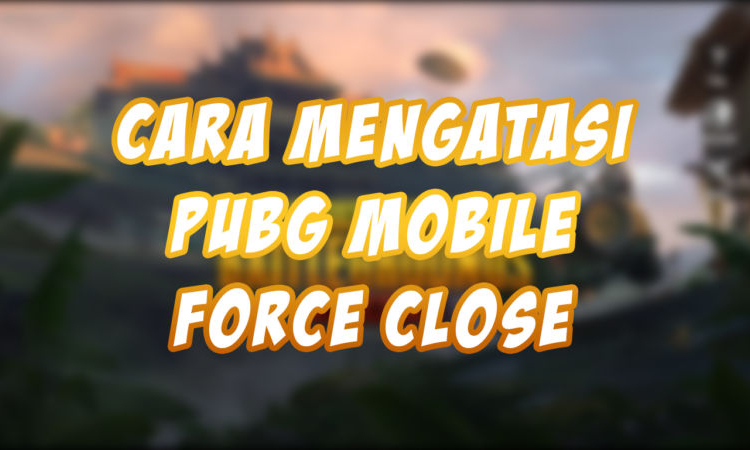 Beginilah cara mengatasi pubg mobile force close sendiri! Gamedaim