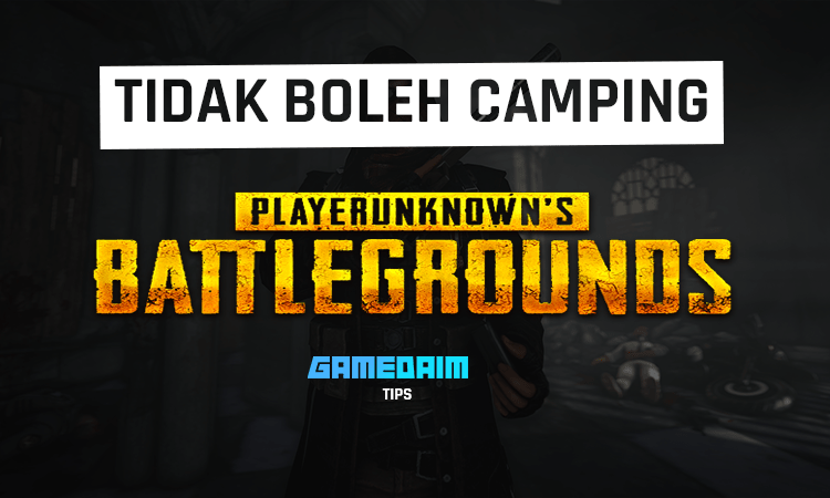 Alasan kenapa kamu tidak boleh camping di pubg mobile! Gamedaim