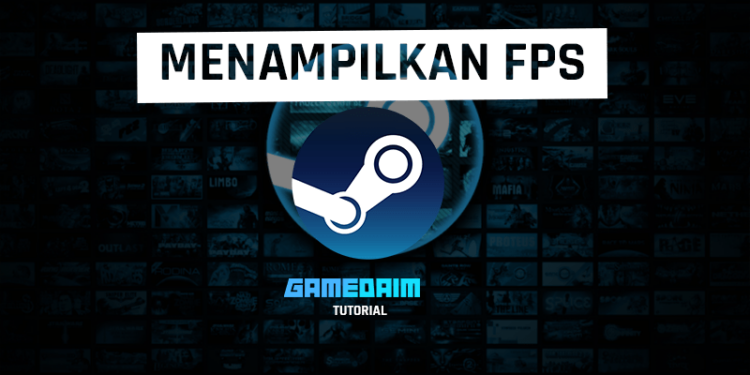 Beginilah cara menampilkan fps di semua game steam dengan mudah! Gamedaim