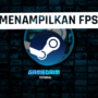 Beginilah cara menampilkan fps di semua game steam dengan mudah! Gamedaim