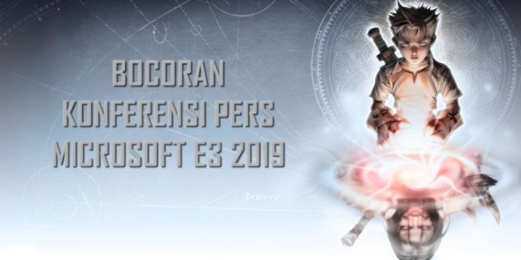 Bocoran konferensi pers microsoft e3 2019