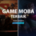 10 rekomendasi game moba terbaik, mulai dari terkenal hingga tidak! Gamedaim