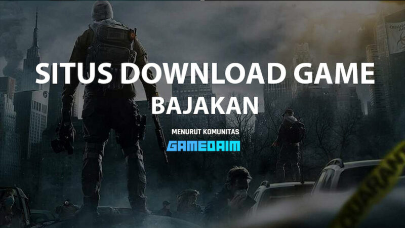 10 Situs Download Game Pc Bajakan Yang Entah Kenapa Masih Aktif!