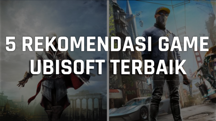 5 Rekomendasi Game Ubisoft Terbaik, Dari Action Sampai Open World! Gamedaim