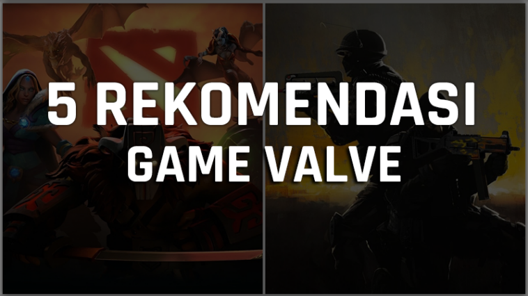 5 Rekomendasi Game Valve Terbaik, Mulai Dari Moba Sampai FPS! Gamedaim