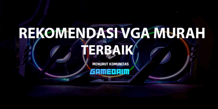 5 rekomendasi vga murah terbaik, kualitas bukan murahan! Gamedaim