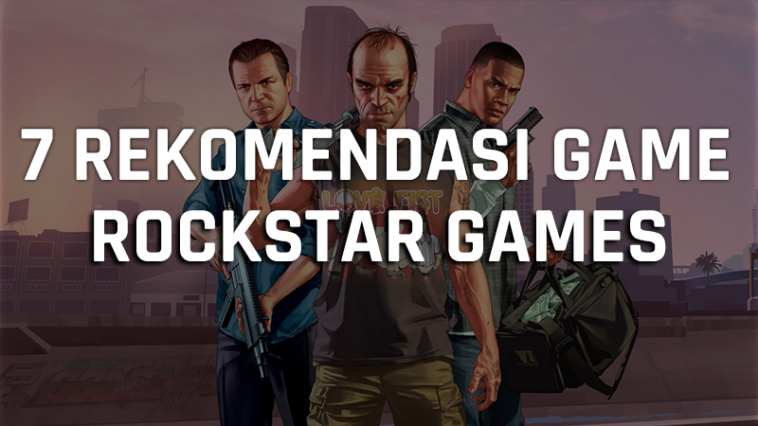 7 Rekomendasi Game Rockstar Games Terbaik, Dari Open World Sampai Action! Gamedaim