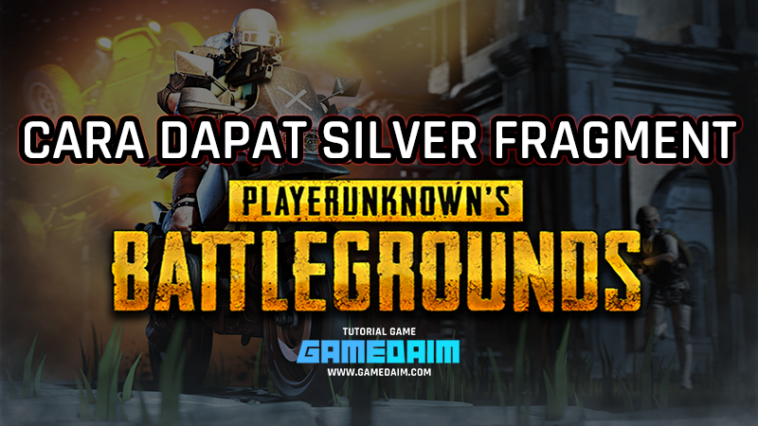 Beginilah Cara Mendapatkan Silver Fragment Dengan Mudah Di PUBG Mobile! Gamedaim