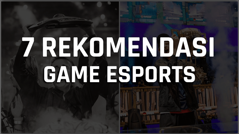 7 Rekomendasi Game Esports Terbaik, Seru Banget untuk Disaksikan!