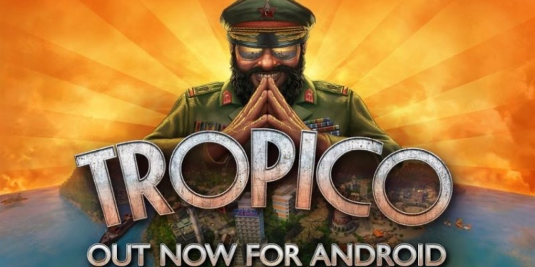 Game simulasi 'tropico' resmi dapatkan versi android! Gamedaim