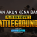 Inilah 5 alasan kenapa kamu kena banned di pubg mobile! Gamedaim