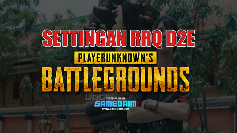 Inilah Settingan Sensitivitas PUBG Mobile Dari RRQ D2E Gamedaim