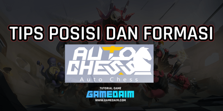 Tips mengatur posisi dan formasi di auto chess! Gamedaim