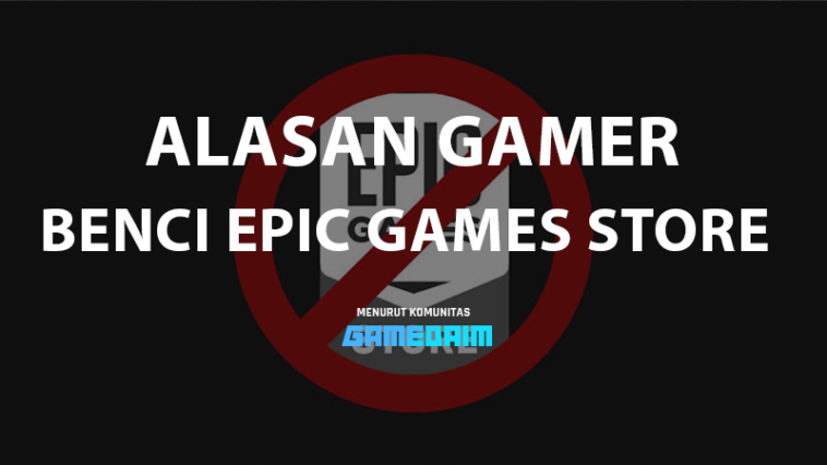 5 Alasan Kenapa Epic Games Store Sangat Dibenci Gamer, Fanboy Steam Gamedaim