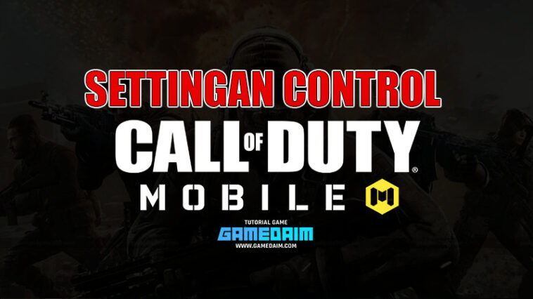 Inilah Settingan Control Call Of Duty Mobile 2 Jari Terbaik! Gamedaim