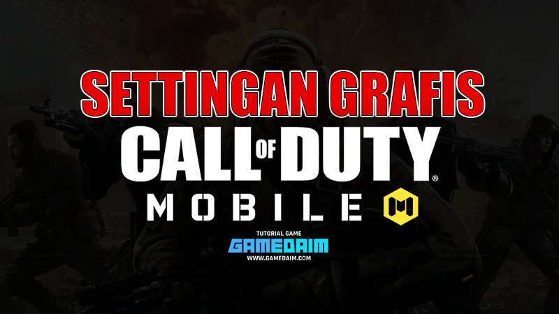 Inilah settingan grafis call of duty mobile terbaik! Gamedaim