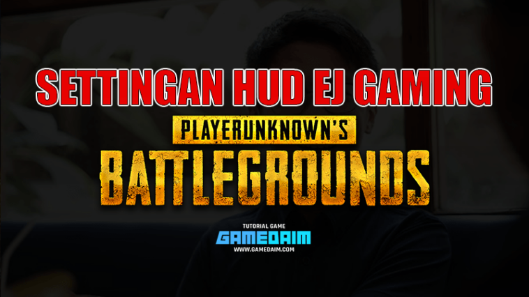 Inilah Settingan HUD PUBG Mobile Dari EJ Gaming! Gamedaim