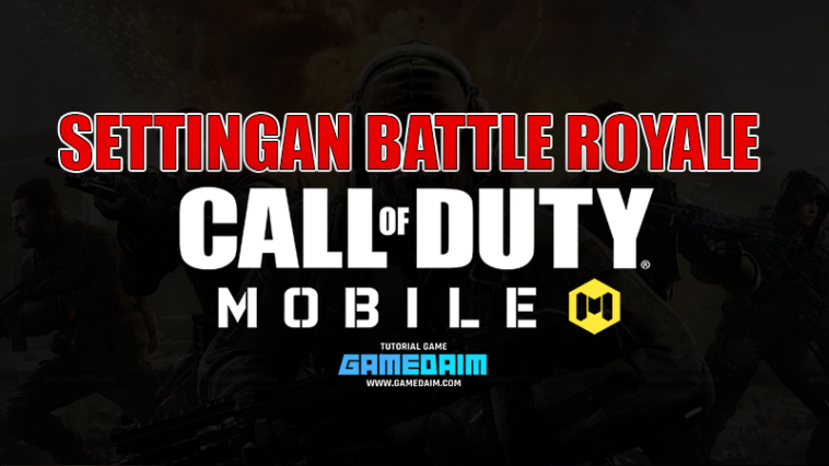 Inilah Settingan Sensitivitas Call Of Duty Mobile Terbaik Untuk Mode Battle Royale! Gamedaim