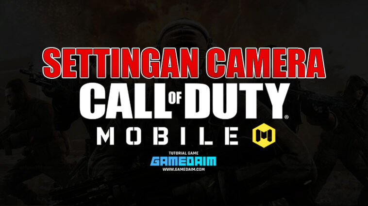Inilah Settingan Sensitivitas Camera Call Of Duty Mobile Untuk Mode Battle Royale! Gamedaim