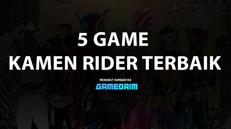 5 Game Kamen Rider Terbaik, Mana Pilihan Mu Gamedaim