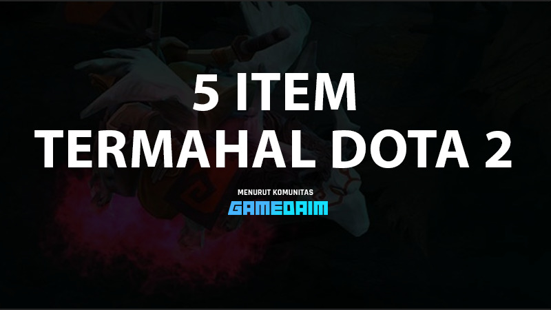 Inilah 5 Item Termahal di Dota 2, Sampai 500 Juta? 1 Inilah 5 Item Termahal Di Dota 2, Sampai 500 Juta Rupiah Gamedaim