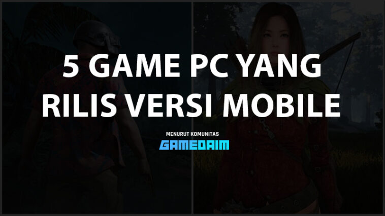 Selain Call Of Duty Mobile, Inilah 5 Game PC Yang Juga Rilis Di Platform Mobile! Gamedaim