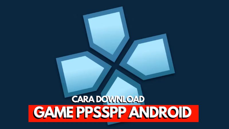 Cara Download Game PPSSPP di Android dengan Mudah 3 Cara Download Game PPSSPP di Android dengan Mudah