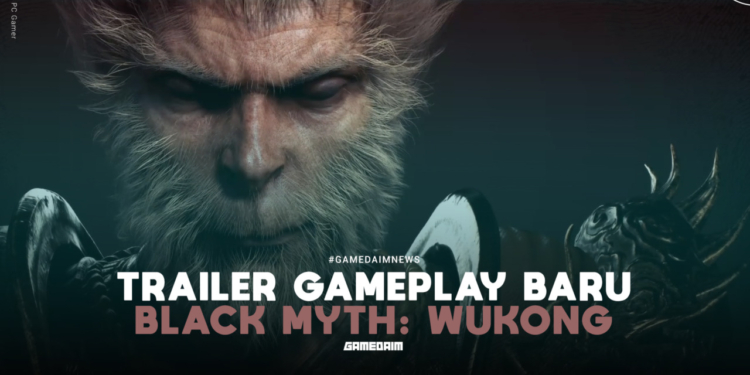 Black myth wukong perlihatkan trailer gameplay baru! Gamedaim