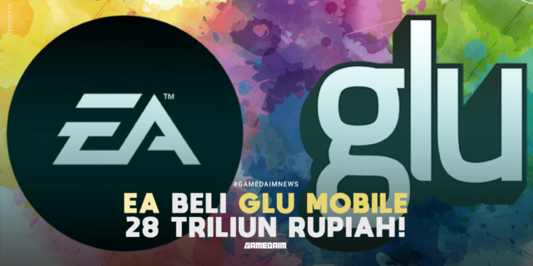 Ea resmi beli glu mobile dengan harga 28 triliun rupiah! Gamedaim