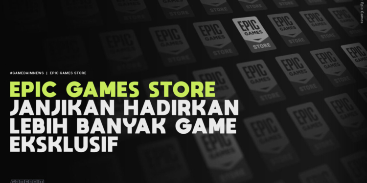 Epic games store janjikan lebih banyak eksklusif dari sebelumnya! Gamedaim