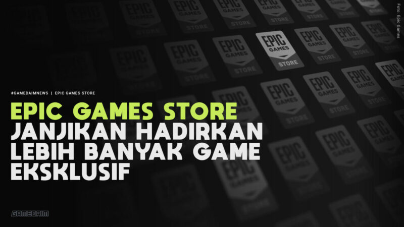 Epic Games Store Janjikan Lebih Banyak Eksklusif Dari Sebelumnya! Gamedaim