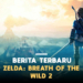 Informasi baru zelda breath of the wild 2 hadir akhir tahun ini gamedaim