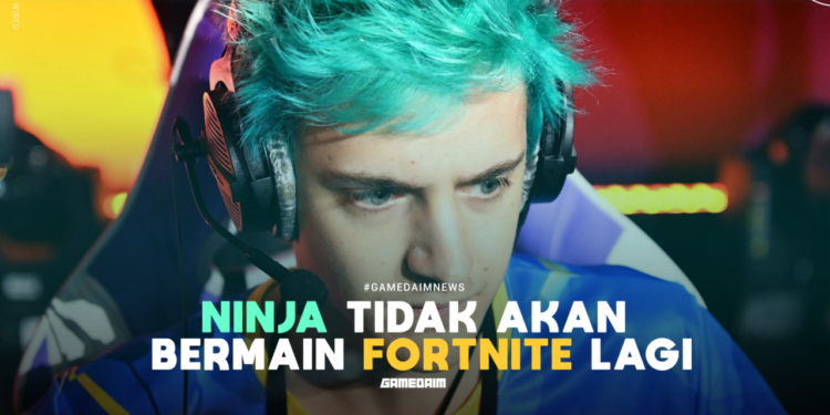 Ninja katakan tidak akan bermain fortnite lagi selamanya! Gamedaim