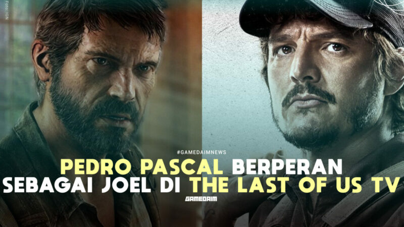 Pedro Pascal Resmi Berperan Sebagai Joel Di Serial Tv The Last Of Us! Gamedaim