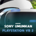 Sony umumkan playstation vr next gen gamedaim