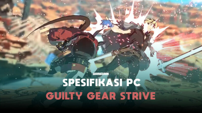 Spesifikasi Pc Untuk Memainkan Guilty Gear Strive! Gamedaim