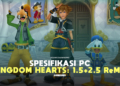 Spesifikasi pc untuk memainkan kingdom hearts hd 15+25 remix gamedaim