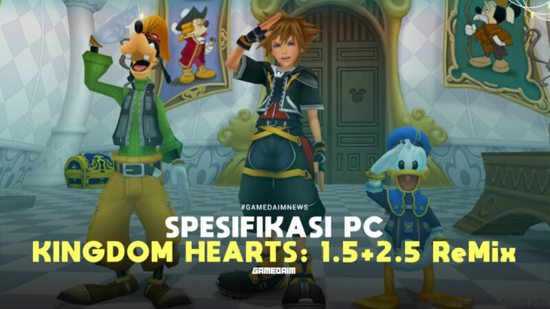 Spesifikasi Pc Untuk Memainkan Kingdom Hearts Hd 15+25 Remix Gamedaim