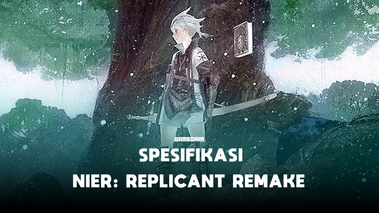 Spesifikasi pc untuk memainkan nier replicant ver. 1. 22474487139 gamedaim