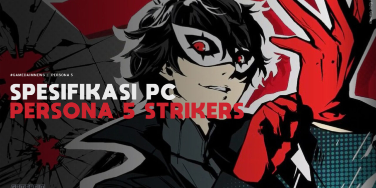 Spesifikasi pc untuk memainkan persona 5 strikers gamedaim