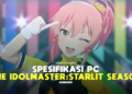 Spesifikasi pc untuk memainkan the idolmaster starlit season gamedaim