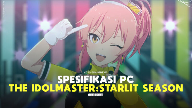 Spesifikasi Pc Untuk Memainkan The Idolmaster Starlit Season Gamedaim