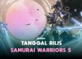 Tanggal rilis samurai warriors 5 diumumkan! Gamedaim