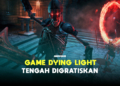 Techland kini gratiskan sementara dying light di steam! Gamedaim