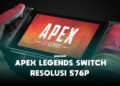 Apex legends switch hanya mampu berjalan di resolusi 576p