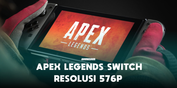 Apex legends switch hanya mampu berjalan di resolusi 576p