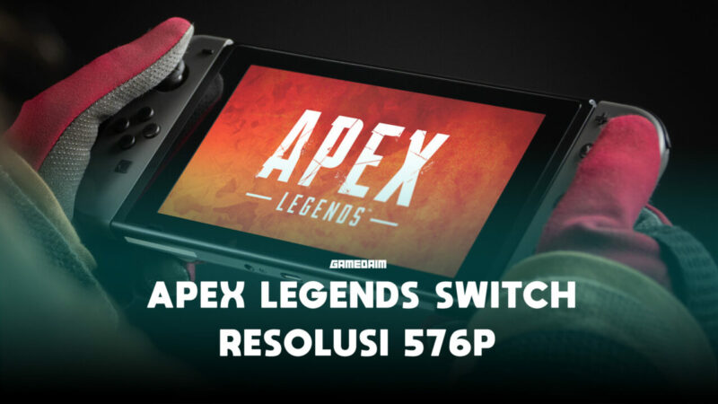 Apex Legends Switch Hanya Mampu Berjalan Di Resolusi 576p